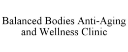 BALANCED BODIES ANTI-AGING AND WELLNESS CLINIC trademark