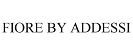 FIORE BY ADDESSI trademark