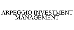 ARPEGGIO INVESTMENT MANAGEMENT trademark