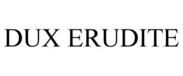 DUX ERUDITE trademark