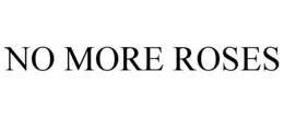 NO MORE ROSES trademark