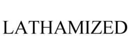 LATHAMIZED trademark