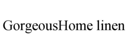 GORGEOUSHOME LINEN trademark