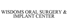 WISDOMS ORAL SURGERY & IMPLANT CENTER trademark