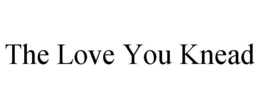 THE LOVE YOU KNEAD trademark