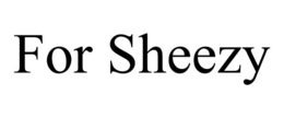 FOR SHEEZY trademark