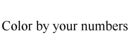 COLOR BY YOUR NUMBERS trademark