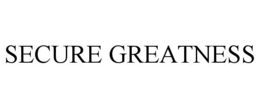 SECURE GREATNESS trademark