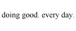 DOING GOOD. EVERY DAY. trademark