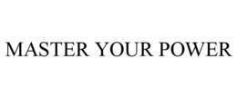 MASTER YOUR POWER trademark
