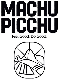 MACHU PICCHU FEEL GOOD. DO GOOD. trademark