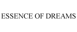 ESSENCE OF DREAMS trademark