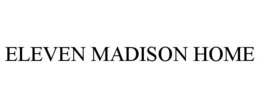 ELEVEN MADISON HOME trademark