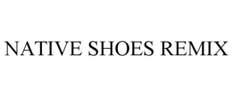 NATIVE SHOES REMIX trademark