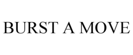 BURST A MOVE trademark