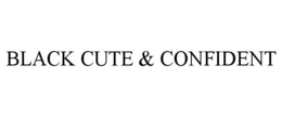 BLACK CUTE & CONFIDENT trademark