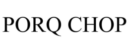 PORQ CHOP trademark