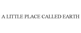 A LITTLE PLACE CALLED EARTH trademark
