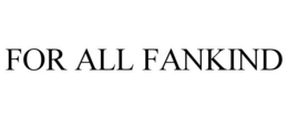 FOR ALL FANKIND trademark