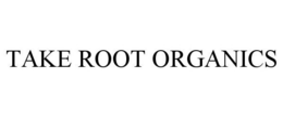 TAKE ROOT ORGANICS trademark