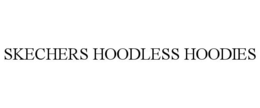SKECHERS HOODLESS HOODIES trademark