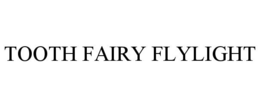 TOOTH FAIRY FLYLIGHT trademark