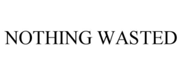 NOTHING WASTED trademark