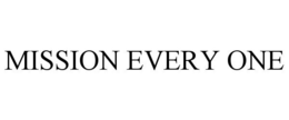 MISSION EVERY ONE trademark