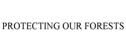 PROTECTING OUR FORESTS trademark