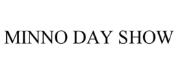 MINNO DAY SHOW trademark