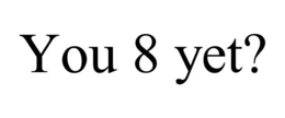 YOU 8 YET? trademark