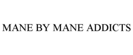 MANE BY MANE ADDICTS trademark