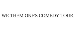 WE THEM ONE'S COMEDY TOUR trademark