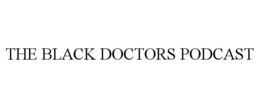 THE BLACK DOCTORS PODCAST trademark