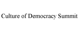 CULTURE OF DEMOCRACY SUMMIT trademark