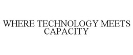 WHERE TECHNOLOGY MEETS CAPACITY trademark