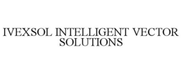 IVEXSOL INTELLIGENT VECTOR SOLUTIONS trademark