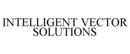 INTELLIGENT VECTOR SOLUTIONS trademark