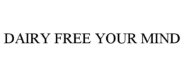 DAIRY FREE YOUR MIND trademark