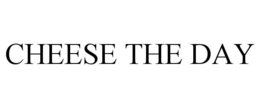 CHEESE THE DAY trademark