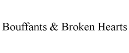 BOUFFANTS & BROKEN HEARTS trademark
