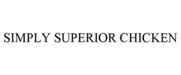 SIMPLY SUPERIOR CHICKEN trademark