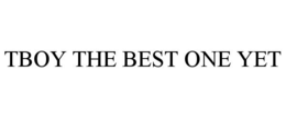 TBOY THE BEST ONE YET trademark