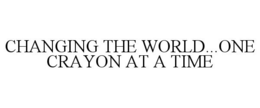 CHANGING THE WORLD...ONE CRAYON AT A TIME trademark