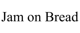 JAM ON BREAD trademark
