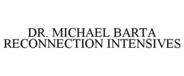 DR. MICHAEL BARTA RECONNECTION INTENSIVES trademark