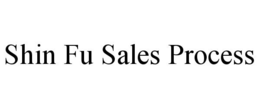 SHIN FU SALES PROCESS trademark