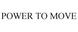 POWER TO MOVE trademark