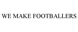WE MAKE FOOTBALLERS trademark