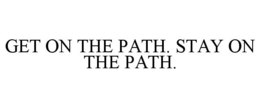 GET ON THE PATH. STAY ON THE PATH. trademark